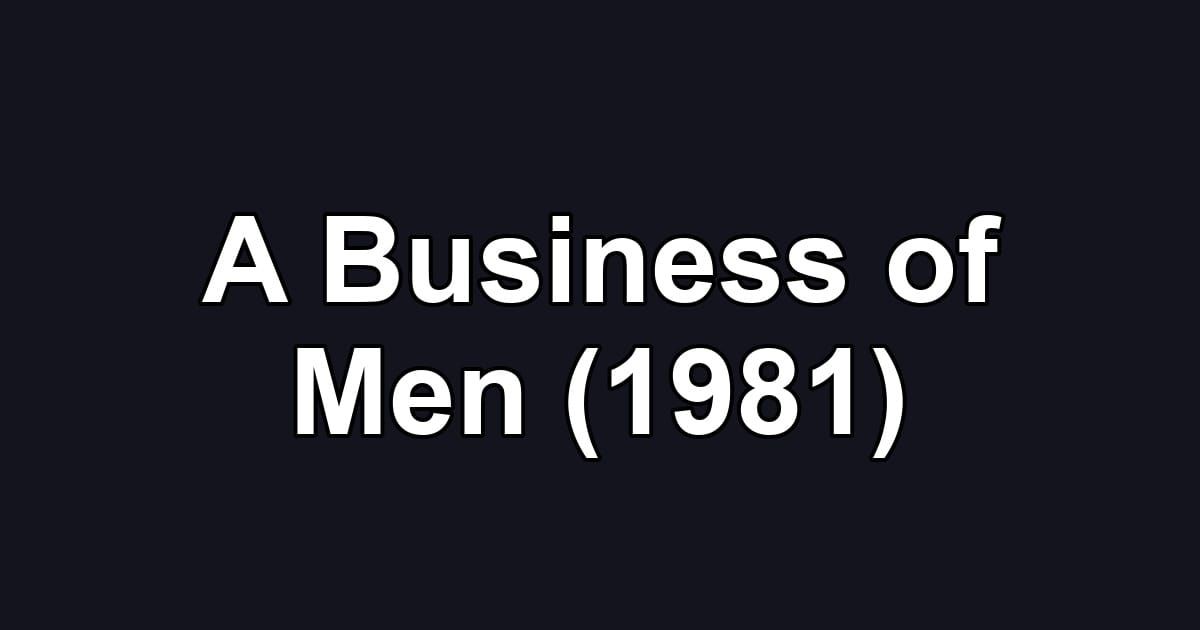A Business of Men (1981)