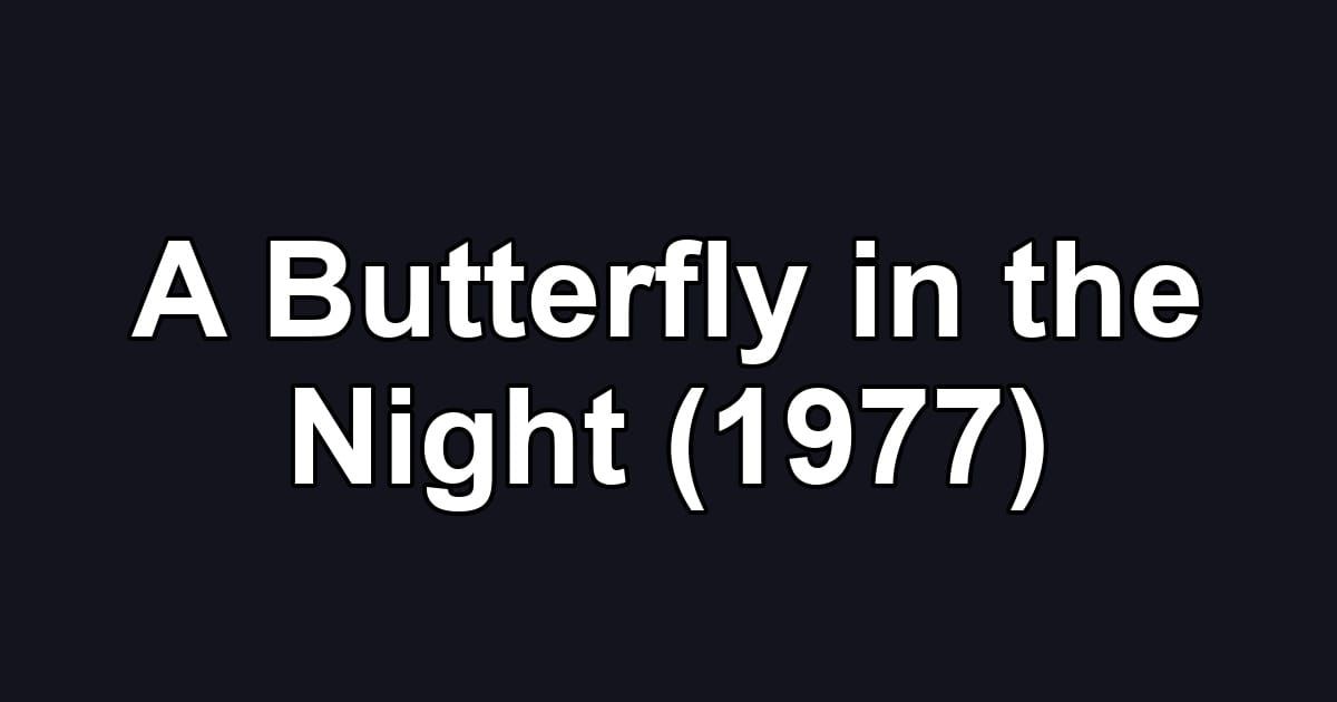A Butterfly in the Night (1977)