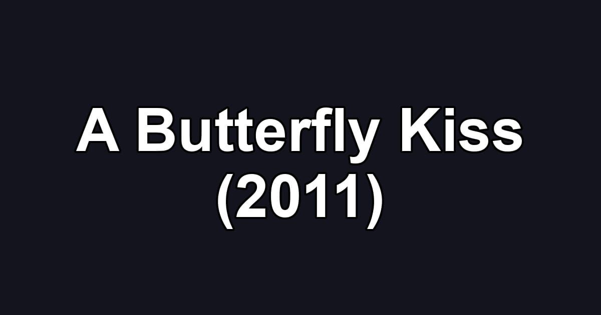 A Butterfly Kiss (2011)