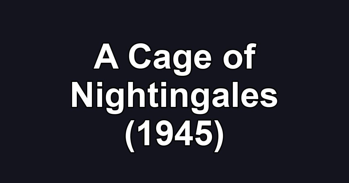 A Cage of Nightingales (1945)