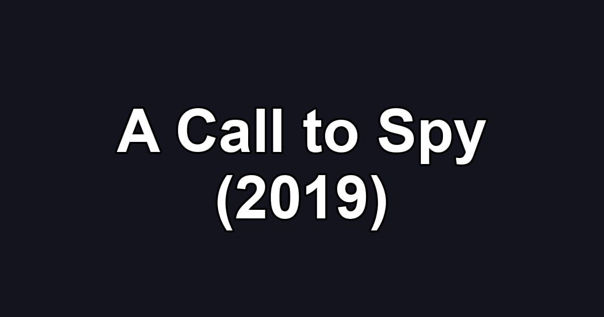 A Call to Spy (2019)