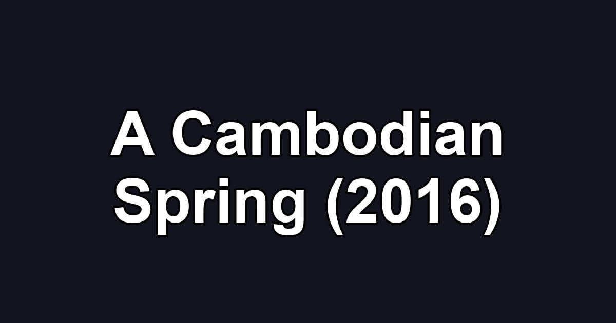 A Cambodian Spring (2016)