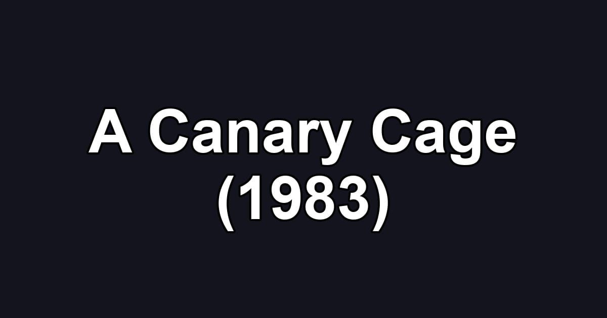 A Canary Cage (1983)