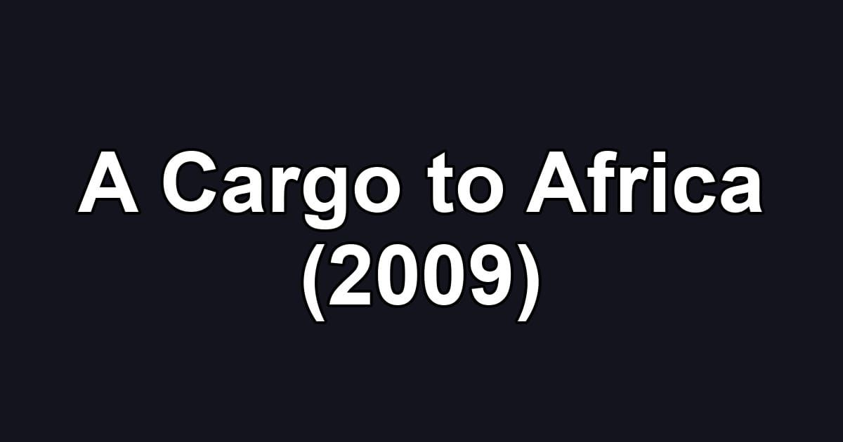 A Cargo to Africa (2009)