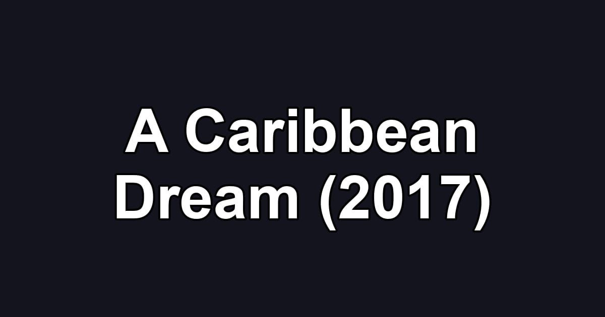 A Caribbean Dream (2017)