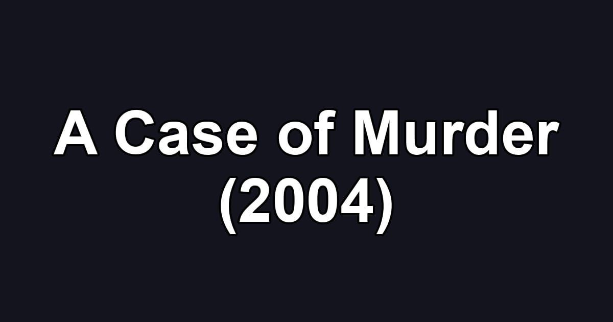 A Case of Murder (2004)