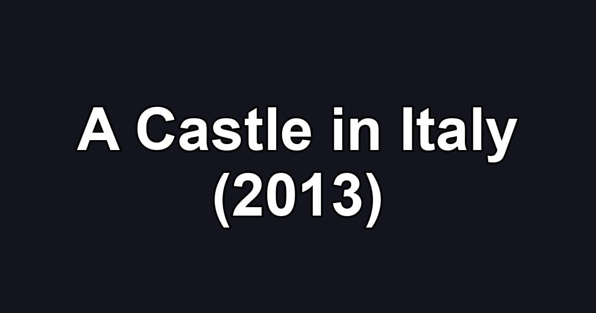 A Castle in Italy (2013)