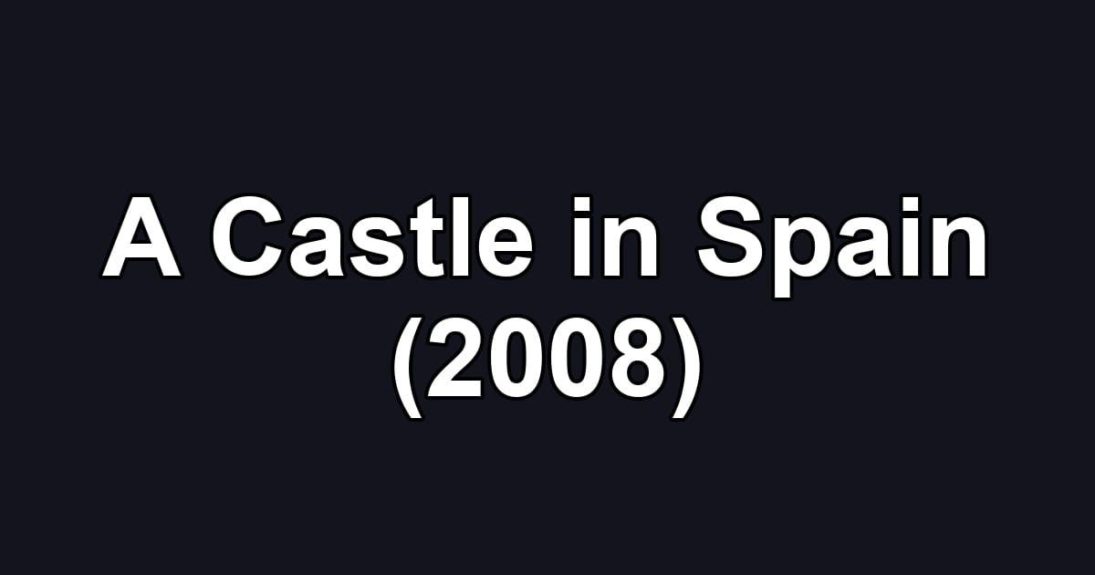 A Castle in Spain (2008)