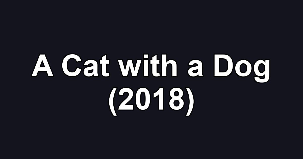 A Cat with a Dog (2018)