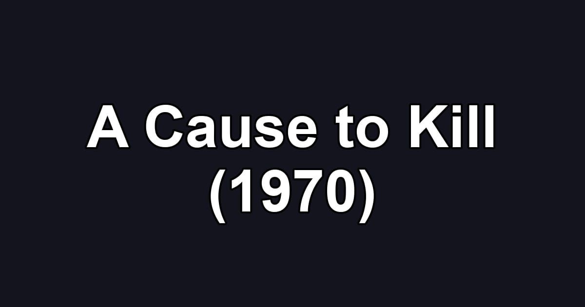 A Cause to Kill (1970)