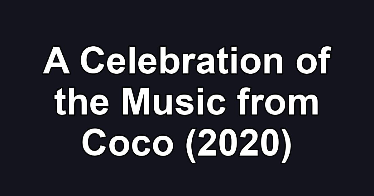 A Celebration of the Music from Coco (2020)