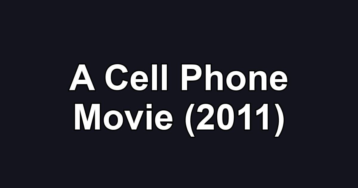 A Cell Phone Movie (2011)