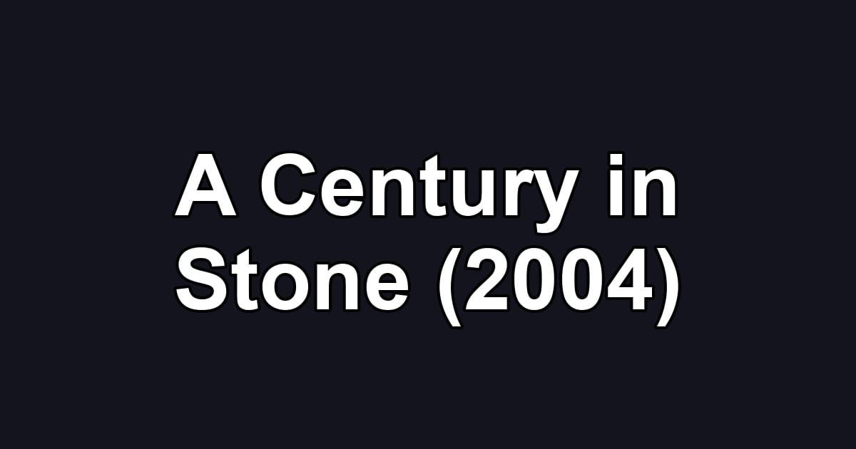 A Century in Stone (2004)