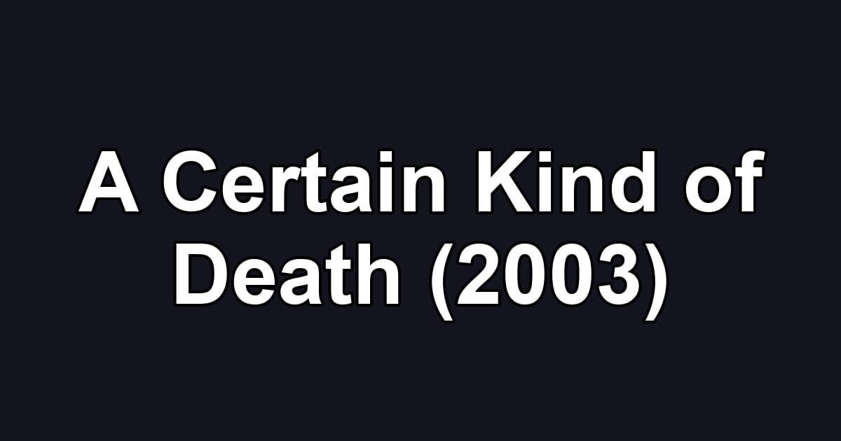 A Certain Kind of Death (2003)
