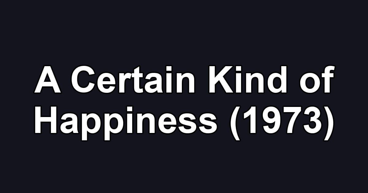 A Certain Kind of Happiness (1973)