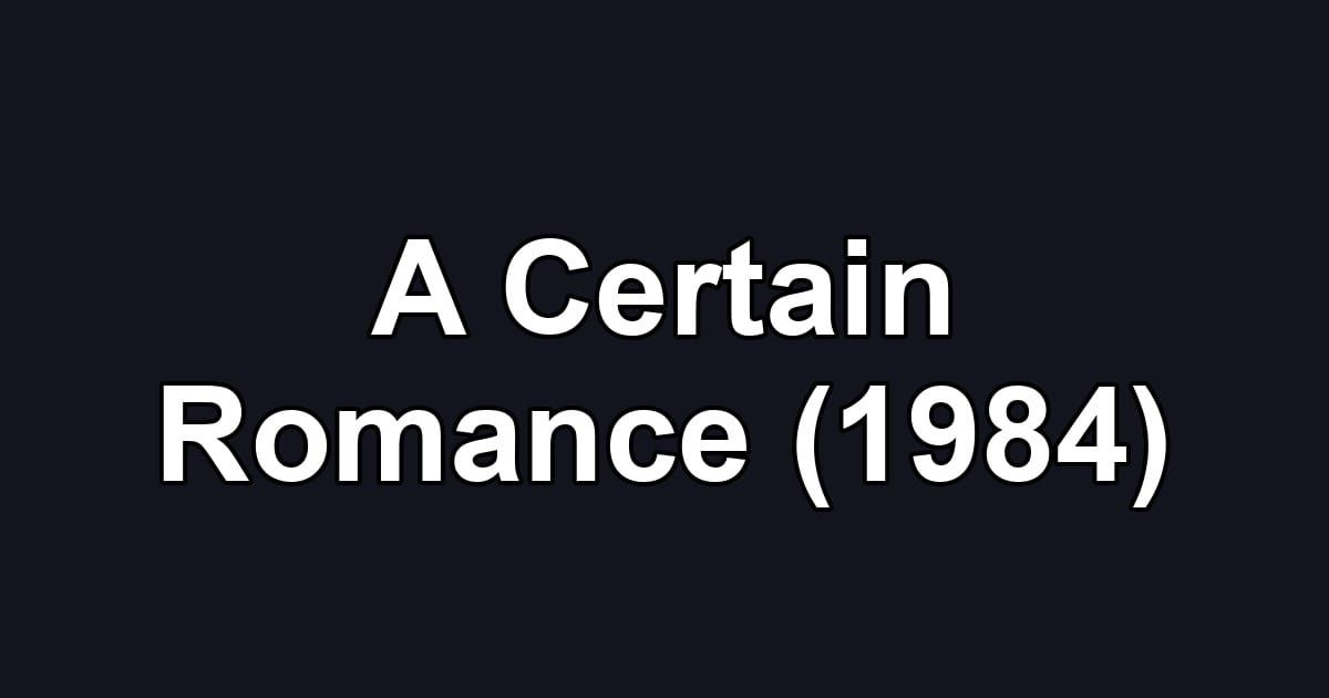 A Certain Romance (1984)