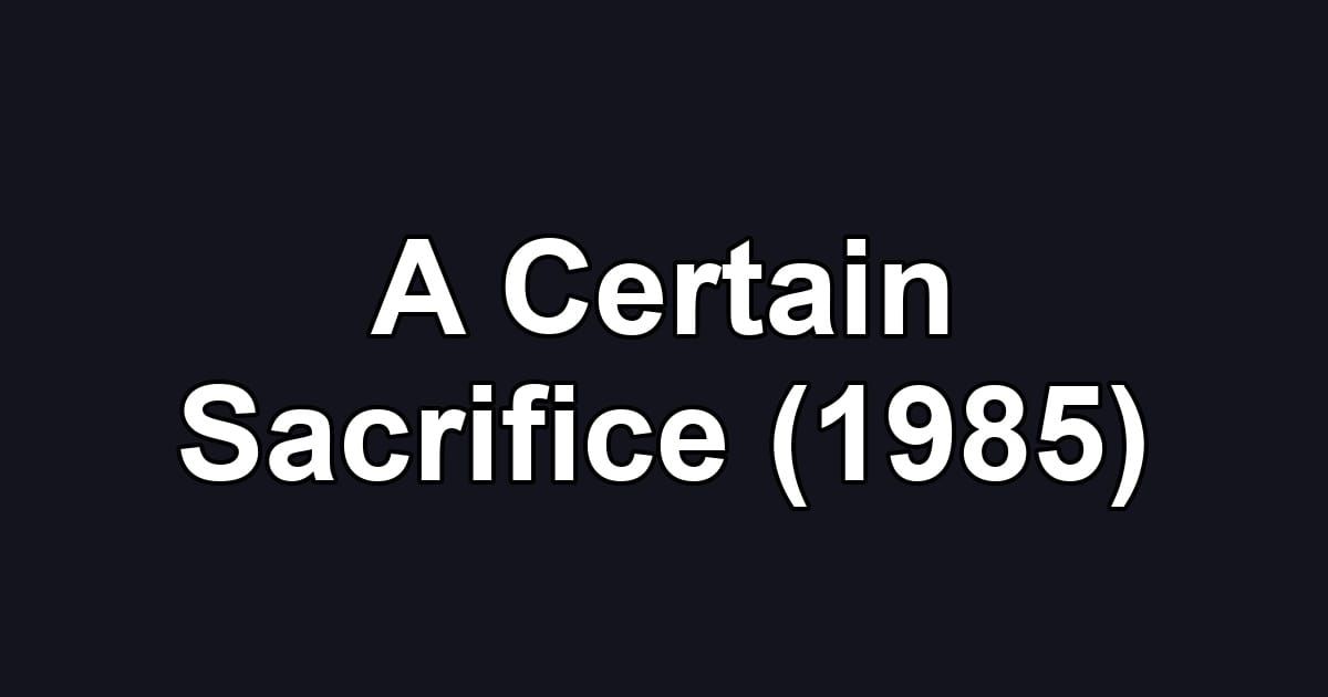 A Certain Sacrifice (1985)