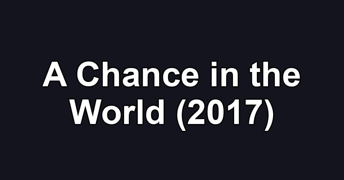A Chance in the World (2017)