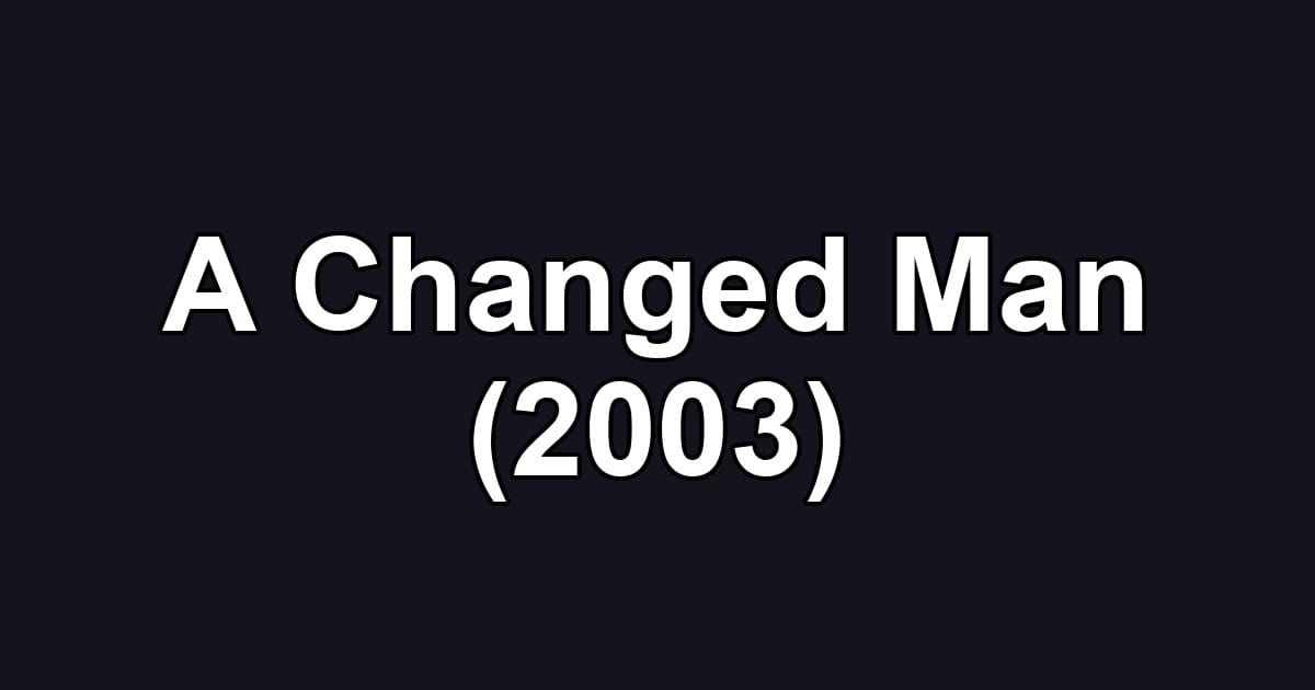 A Changed Man (2003)