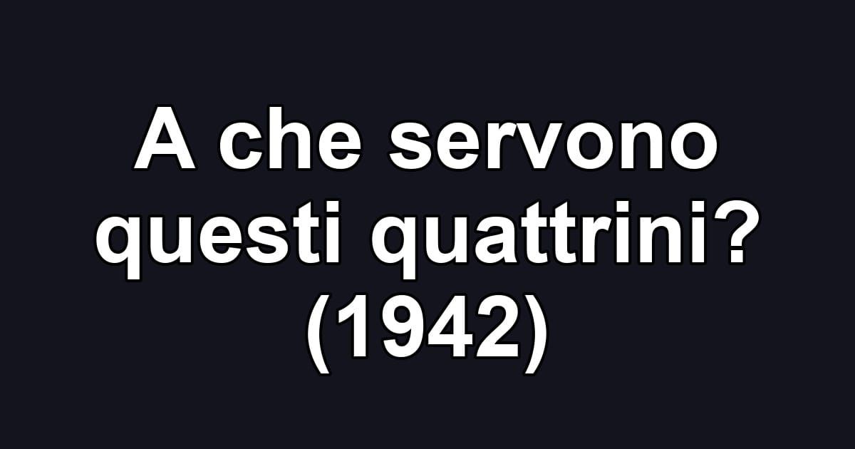 A che servono questi quattrini? (1942)