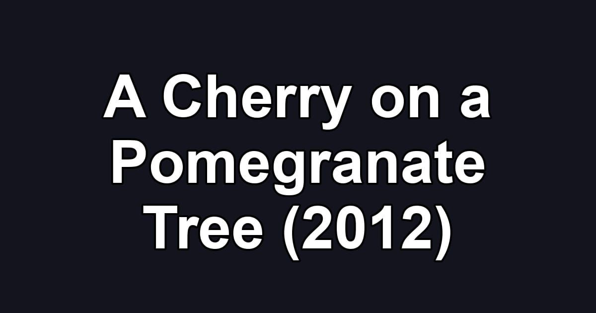 A Cherry on a Pomegranate Tree (2012)