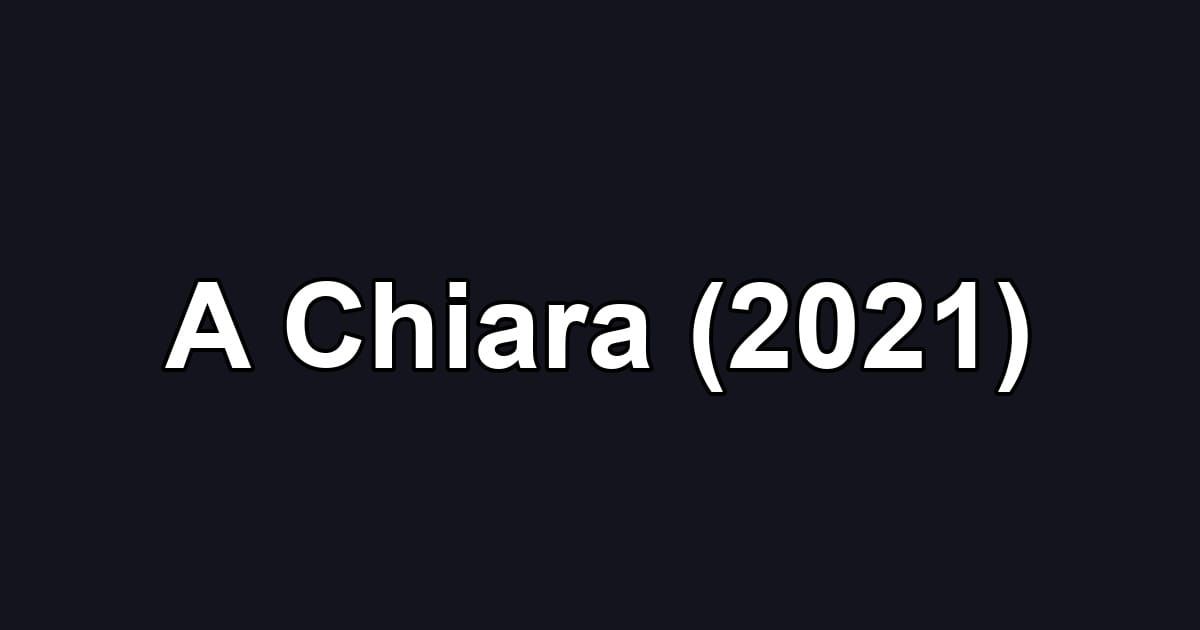 A Chiara (2021)