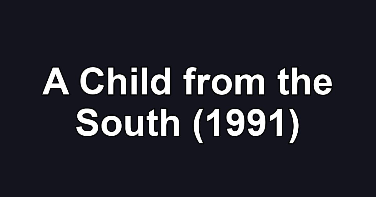 A Child from the South (1991)