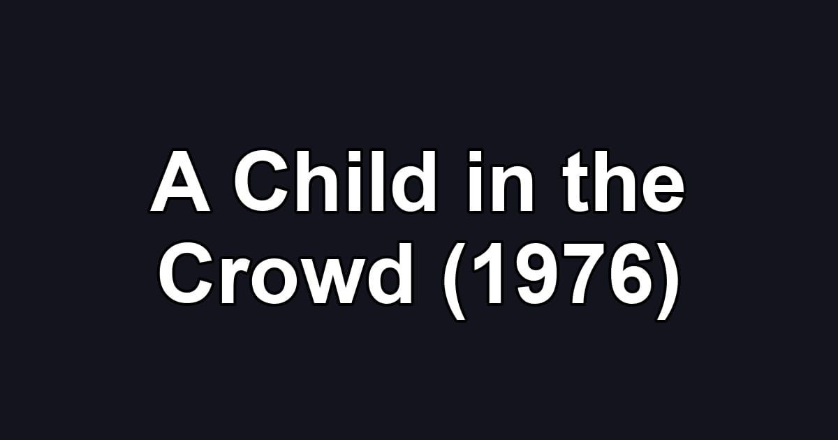 A Child in the Crowd (1976)