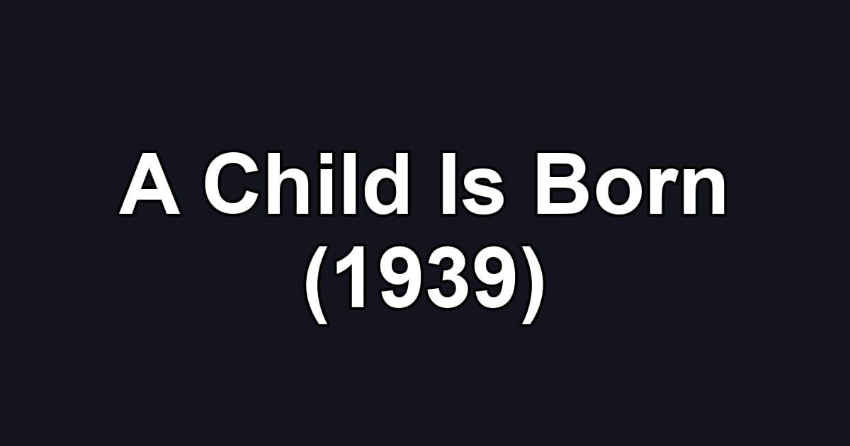 A Child Is Born (1939)