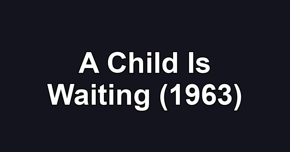 A Child Is Waiting (1963)
