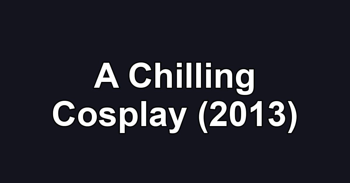 A Chilling Cosplay (2013)