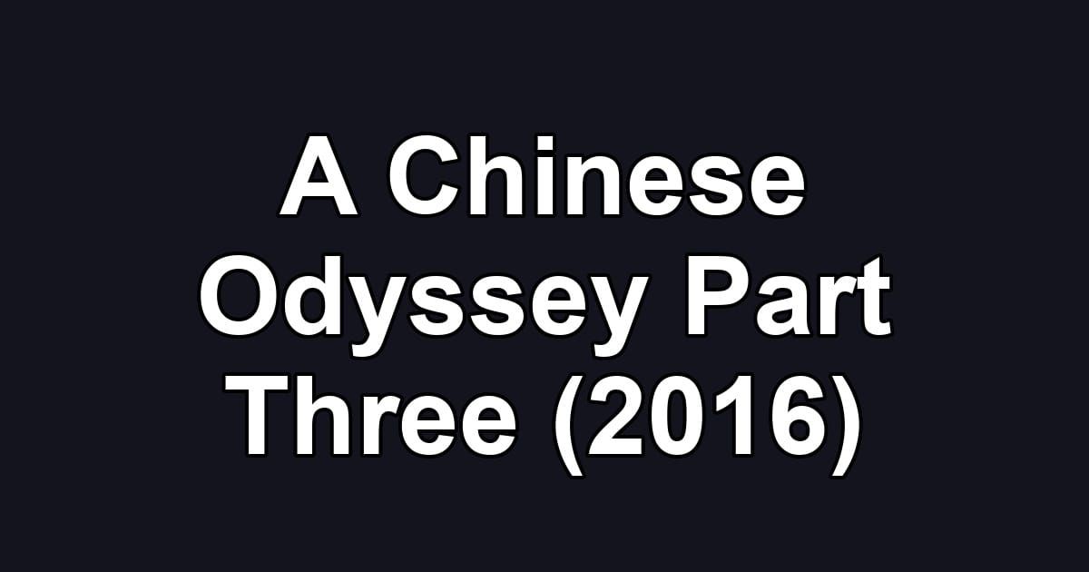 A Chinese Odyssey Part Three (2016)