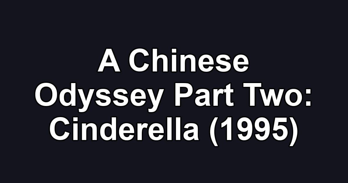 A Chinese Odyssey Part Two: Cinderella (1995)