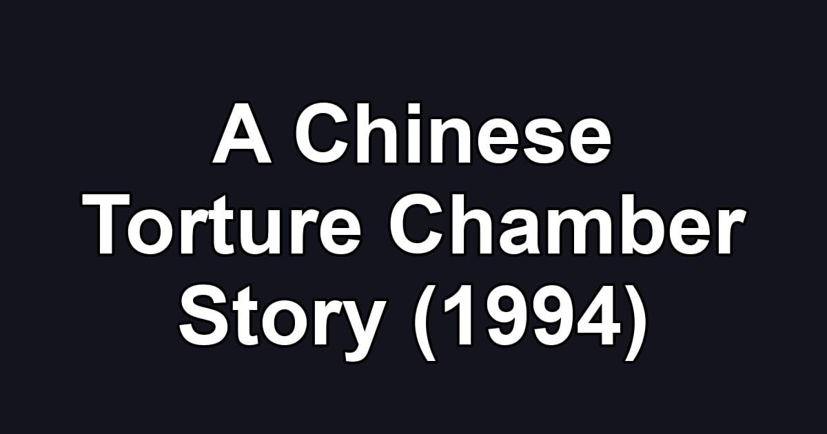 A Chinese Torture Chamber Story (1994)