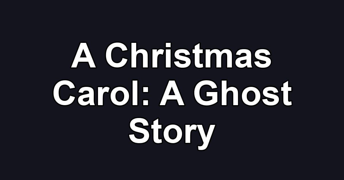 A Christmas Carol: A Ghost Story