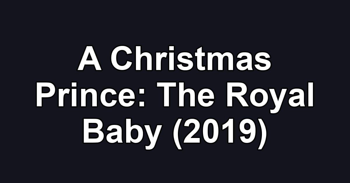 A Christmas Prince: The Royal Baby (2019)