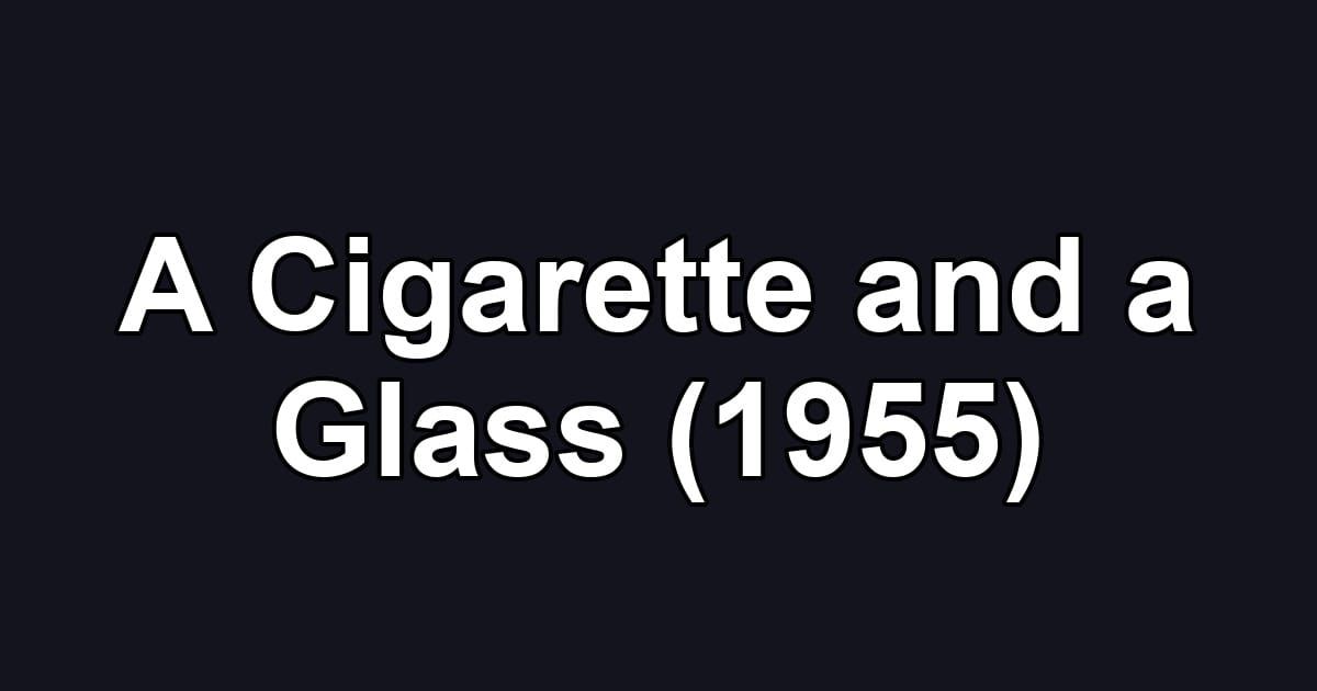 A Cigarette and a Glass (1955)