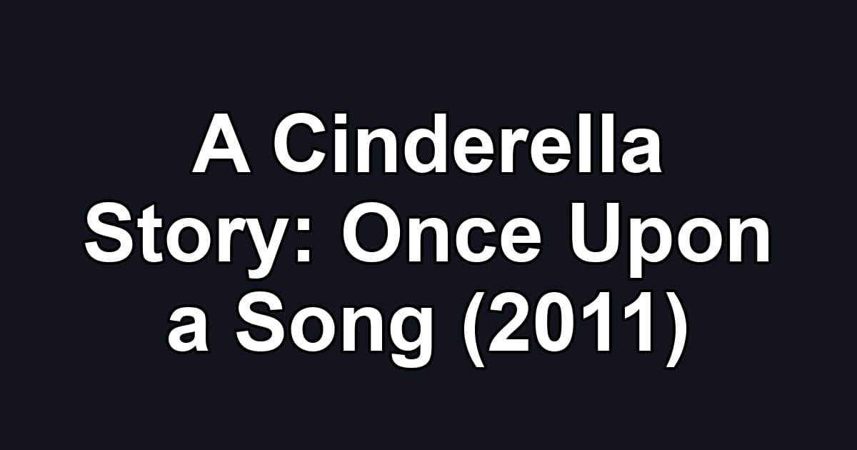 A Cinderella Story: Once Upon a Song (2011)