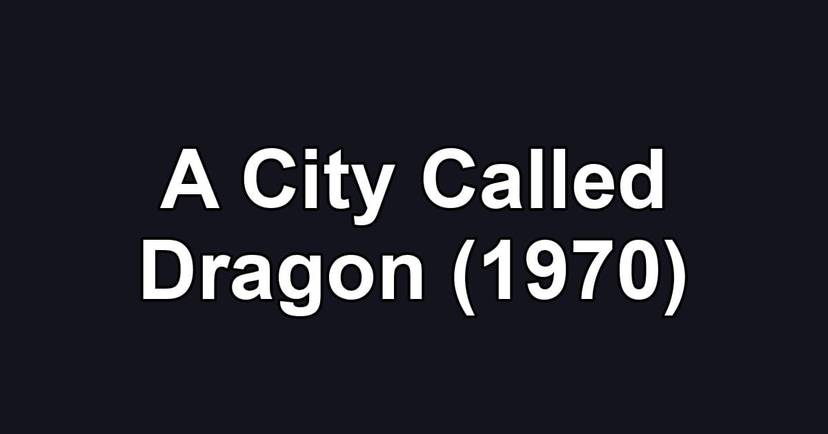 A City Called Dragon (1970)