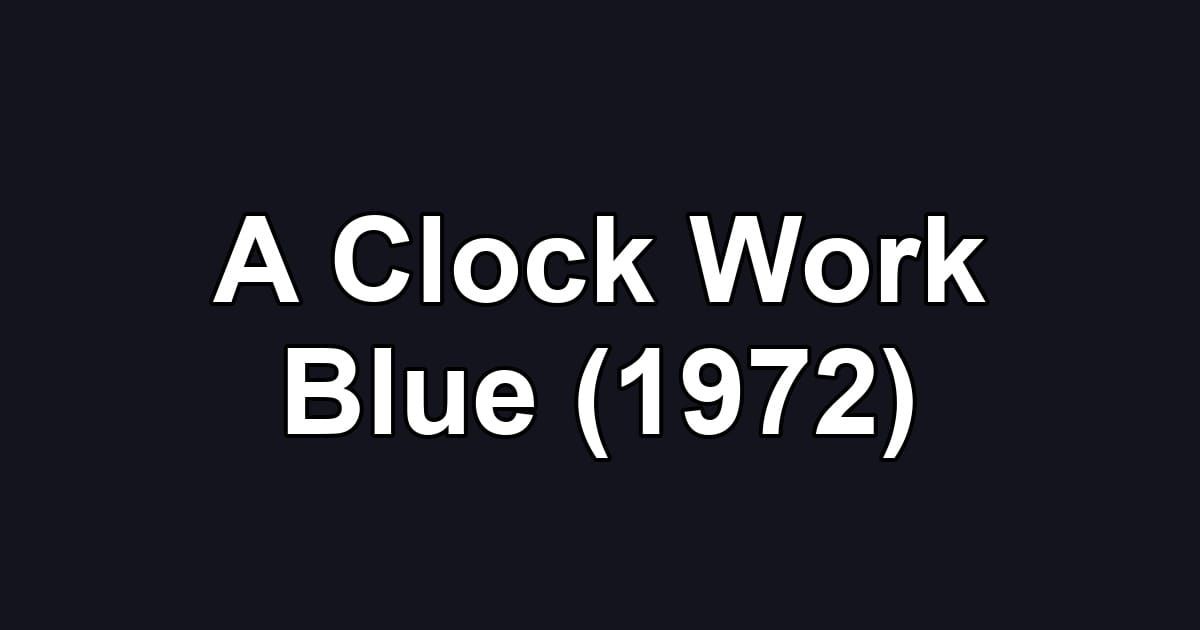 A Clock Work Blue (1972)