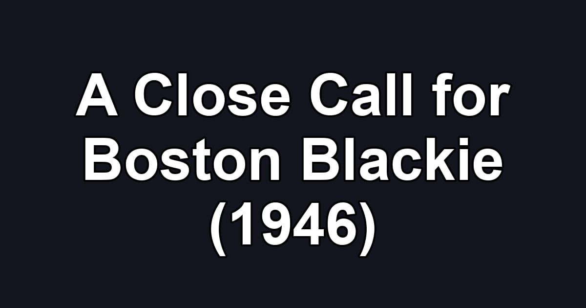 A Close Call for Boston Blackie (1946)