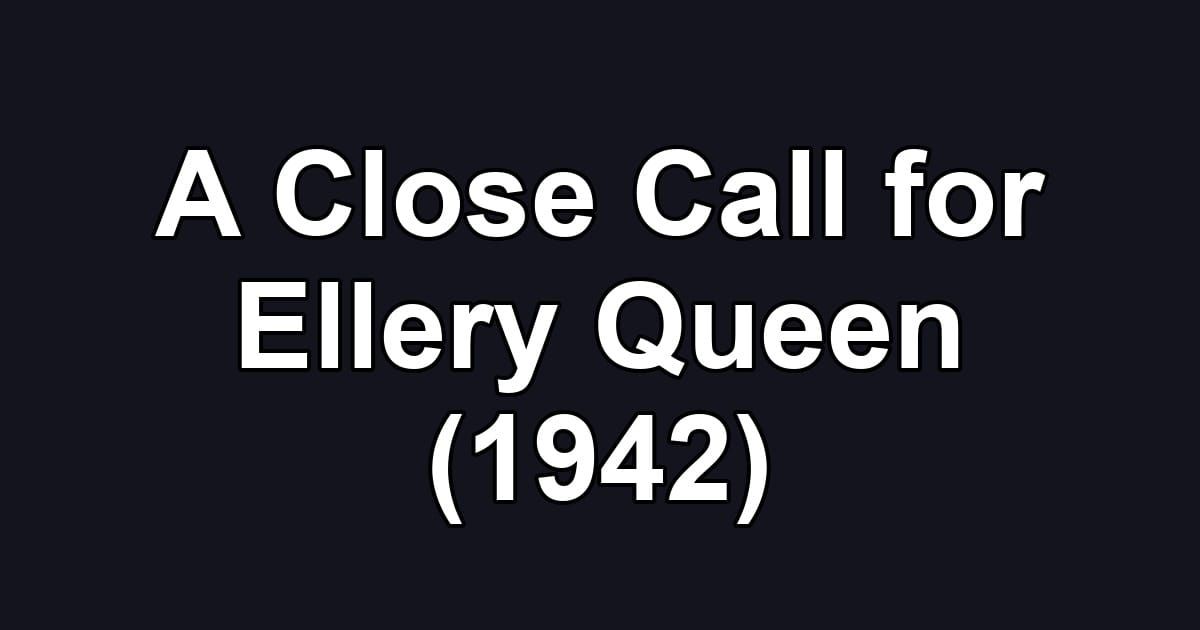 A Close Call for Ellery Queen (1942)