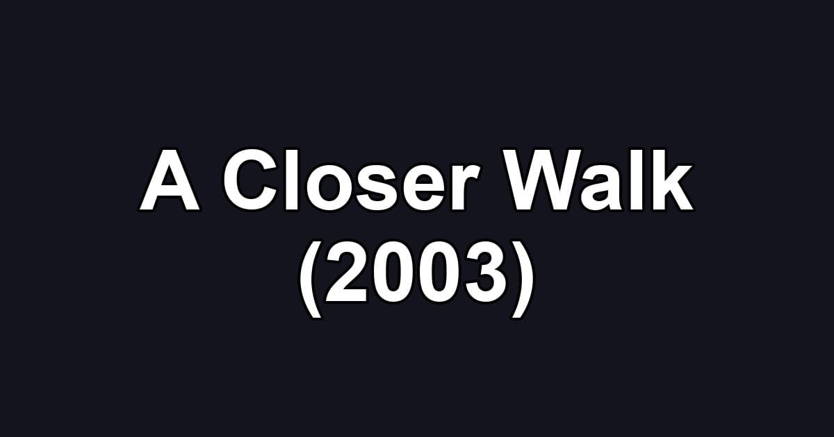 A Closer Walk (2003)