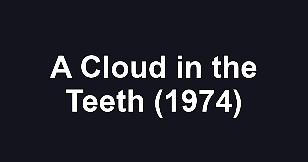 A Cloud in the Teeth (1974)