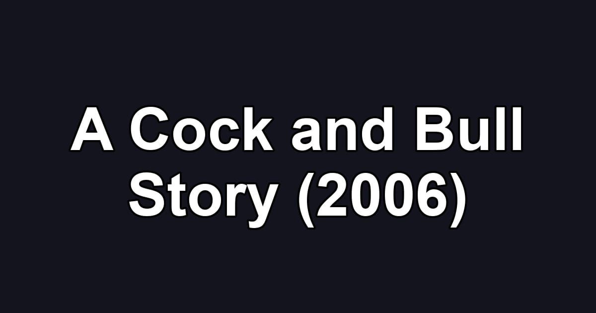 A Cock and Bull Story (2006)