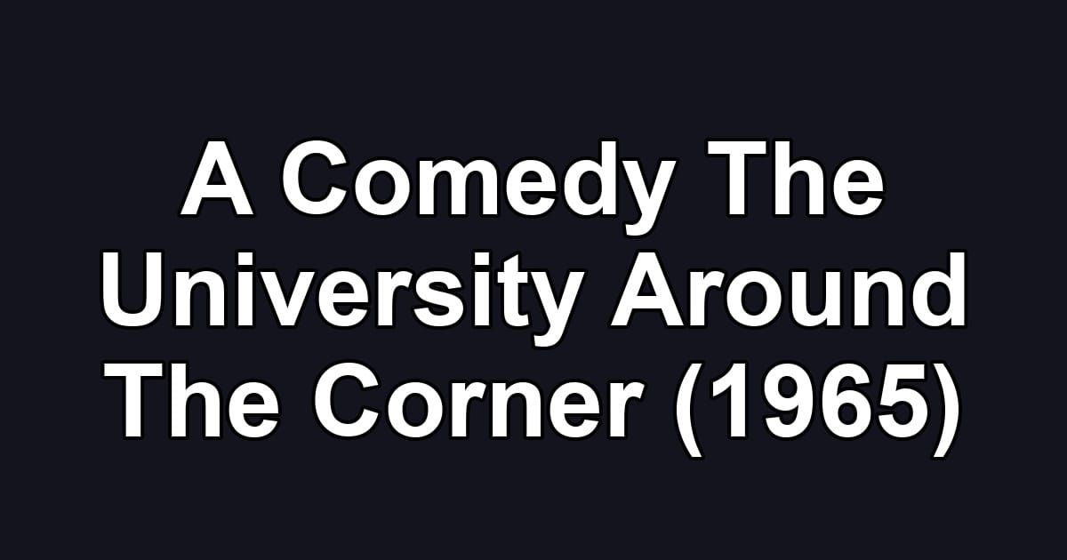 A Comedy The University Around The Corner (1965)