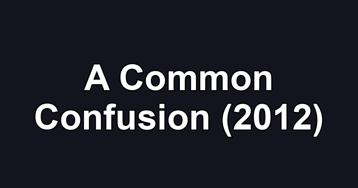 A Common Confusion (2012)