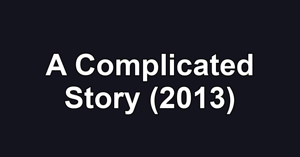 A Complicated Story (2013)