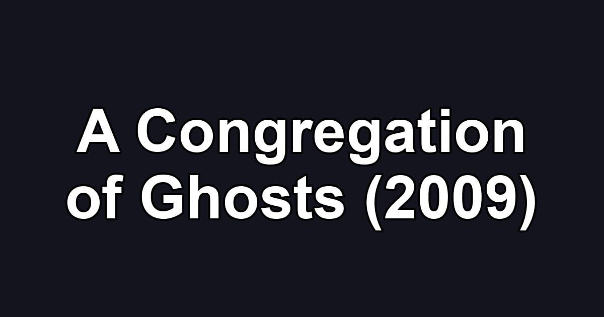 A Congregation of Ghosts (2009)
