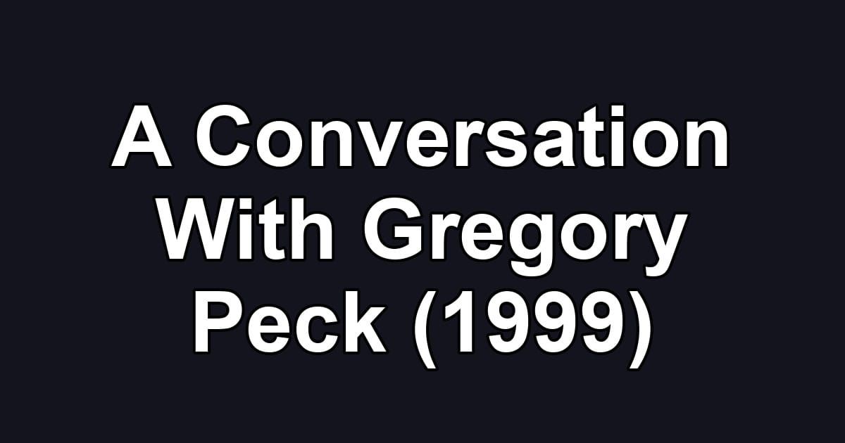A Conversation With Gregory Peck (1999)